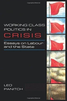 Working Class Politics in Crisis : Essays on Labour and the State, Paperback / softback Book Working Class Politics in Crisis : Essays on Labour and the State, Paperback / softback Book