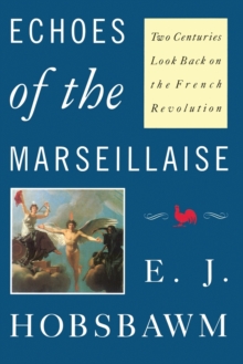 Echoes of the Marseillaise : Two Centuries Look Back on the French Revolution, Paperback / softback Book Echoes of the Marseillaise : Two Centuries Look Back on the French Revolution, Paperback / softback Book