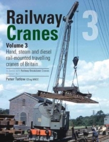 Railway Cranes Volume 3 : Hand, steam and diesel rail-mounted cranes of Britain 3, Hardback Book Railway Cranes Volume 3 : Hand, steam and diesel rail-mounted cranes of Britain 3, Hardback Book