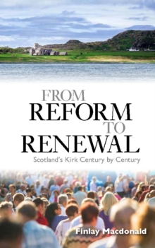 From Reform to Renewal : Scotland's Kirk Century by Century, Paperback Book From Reform to Renewal : Scotland's Kirk Century by Century, Paperback Book