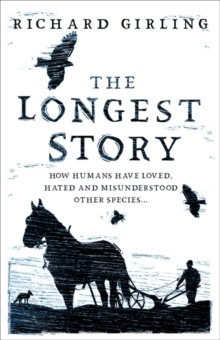 The Longest Story : How humans have loved, hated and misunderstood other species