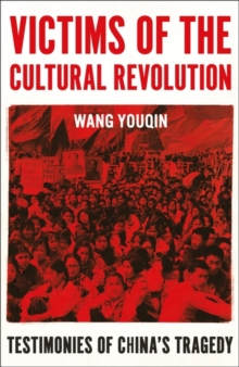 Victims of the Cultural Revolution : Testimonies of China's Tragedy