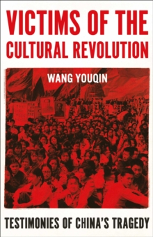 Victims of the Cultural Revolution : Testimonies of China's Tragedy