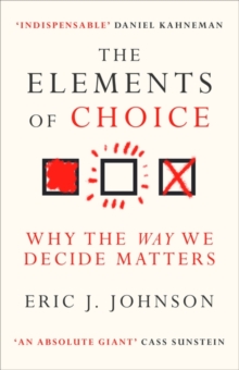 The Elements of Choice : Why the Way We Decide Matters