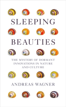 Sleeping Beauties : The Mystery of Dormant Innovations in Nature and Culture