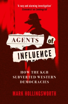 Agents of Influence : How the KGB Subverted Western Democracies