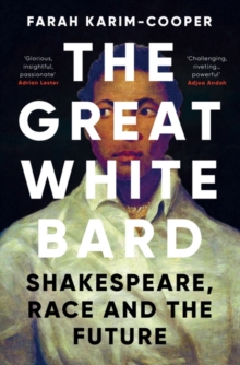 The Great White Bard : How to Love Shakespeare While Talking About Race