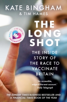 The Long Shot : The Inside Story of the Race to Vaccinate Britain