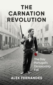 The Carnation Revolution : The Day Portugal's Dictatorship Fell