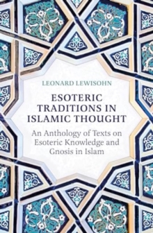 Esoteric Traditions in Islamic Thought : An Anthology of Texts on Esoteric Knowledge and Gnosis in Islam