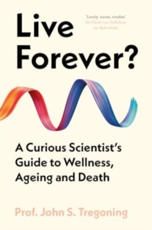 Oneworld Publications Live Forever? , A Curious Scientists Guide To Wellness, Ageing And Death