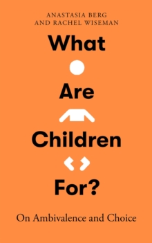 What Are Children For? : On Ambivalence and Choice