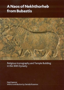 A Naos of Nekhthorheb from Bubastis : Religious Iconography and Temple Building in the 30th Dynasty, Paperback / softback Book A Naos of Nekhthorheb from Bubastis : Religious Iconography and Temple Building in the 30th Dynasty, Paperback / softback Book