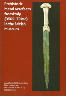 Prehistoric Metal Artefacts from Italy (3500-720 BC) in the British Museum, Paperback / softback Book Prehistoric Metal Artefacts from Italy (3500-720 BC) in the British Museum, Paperback / softback Book