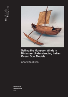 Sailing the Monsoon Winds in Miniature : Understanding Indian Ocean Boat Models