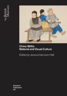Chinas 1800s : Material and Visual Culture