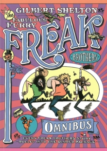 The Freak Brothers Omnibus : Every Freak Brothers Story Rolled Into One Bumper Package