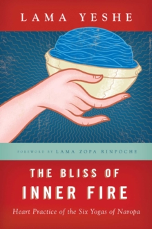 The Bliss of Inner Fire : Heart Practice of the Six Yogas of Naropa