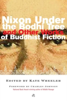 Nixon Under the Bodhi Tree : And Other Works of Buddhist Fiction, Paperback / softback Book Nixon Under the Bodhi Tree : And Other Works of Buddhist Fiction, Paperback / softback Book