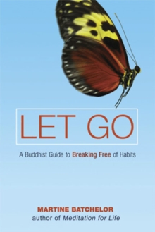 Let Go : A Buddhist Guide to Breaking Free of Habits, Paperback / softback Book Let Go : A Buddhist Guide to Breaking Free of Habits, Paperback / softback Book