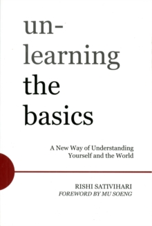 Unlearning the Basics : A New Way of Understanding Yourself and the World, Paperback / softback Book Unlearning the Basics : A New Way of Understanding Yourself and the World, Paperback / softback Book