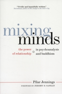 Mixing Minds : The Power of Relationship in Psychoanalysis and Buddhism, Paperback / softback Book Mixing Minds : The Power of Relationship in Psychoanalysis and Buddhism, Paperback / softback Book
