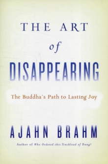 The Art of Disappearing : The Buddha's Path to Lasting Joy