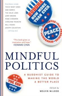 Mindful Politics : A Buddhist Guide to Making the World a Better Place