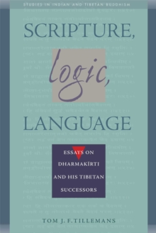 Scripture, Logic, Language : Essays on Dharmakirti and his Tibetan Successors