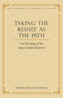 Taking the Result as the Path : Core Teachings of the Sakya Lamdre Tradition