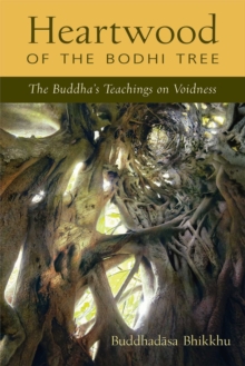 Heartwood of the Bodhi Tree : The Buddha's Teaching on Voidness