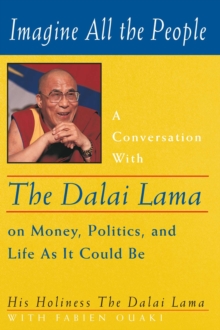 Imagine All the People : A Conversation with the Dalai Lama on Money, Politics, and Life As It Could Be