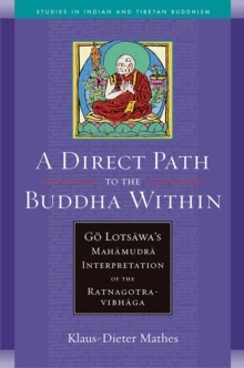 A Direct Path to the Buddha Within : Go Lotsawa's Mahamudra Interpretation of the Ratnagotravibhaga