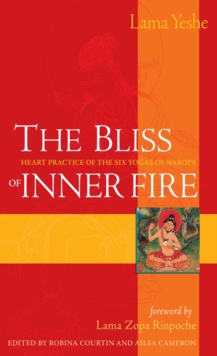 The Bliss of Inner Fire : Heart Practice of the Six Yogas of Naropa