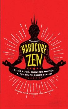 Wisdom Publications Hardcore Zen , Punk Rock, Monster Movies And The Truth About Reality