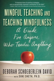 Mindful Teaching and Teaching Mindfulness : A Guide for Anyone Who Teaches Anything