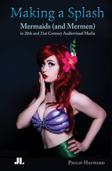 Making a Splash : Mermaids (and Mer-Men) in 20th and 21st Century Audiovisual Media, Paperback Book Making a Splash : Mermaids (and Mer-Men) in 20th and 21st Century Audiovisual Media, Paperback Book