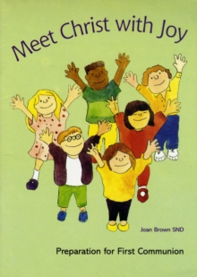 Meet Christ with Joy : Preparation for First Communion, Paperback Book Meet Christ with Joy : Preparation for First Communion, Paperback Book