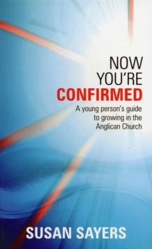 Now You're Confirmed : Young Person's Guide to Growing in the Anglican Church, Paperback Book Now You're Confirmed : Young Person's Guide to Growing in the Anglican Church, Paperback Book