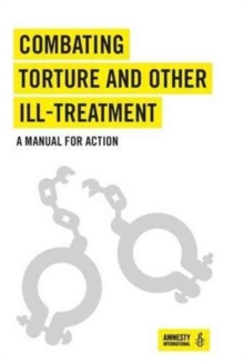 Combating Torture and Other Ill-Treatment : A Manual for Action, Paperback Book Combating Torture and Other Ill-Treatment : A Manual for Action, Paperback Book