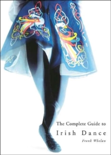 The Complete Guide to Irish Dance, Paperback Book The Complete Guide to Irish Dance, Paperback Book