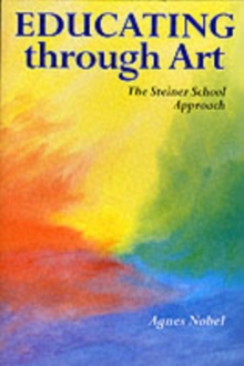 Educating Through Art : The Steiner School Approach, Paperback Book Educating Through Art : The Steiner School Approach, Paperback Book