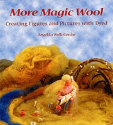 More Magic Wool : Creating Figures and Pictures with Dyed Wool, Paperback Book More Magic Wool : Creating Figures and Pictures with Dyed Wool, Paperback Book
