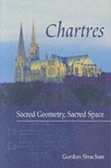 Chartres : Sacred Geometry, Sacred Space