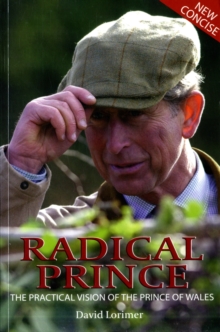 Radical Prince : The Practical Vision of the Prince of Wales, Paperback Book Radical Prince : The Practical Vision of the Prince of Wales, Paperback Book