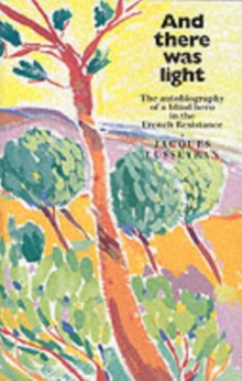 And There Was Light : The Autobiography of a Blind Hero in the French Resistance, Paperback Book And There Was Light : The Autobiography of a Blind Hero in the French Resistance, Paperback Book