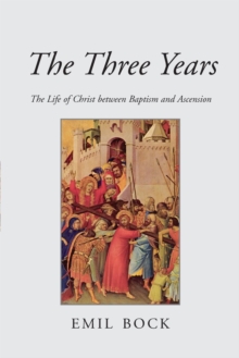 The Three Years : The Life of Christ Between Baptism and Ascension, Paperback Book The Three Years : The Life of Christ Between Baptism and Ascension, Paperback Book