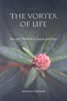 The Vortex of Life : Nature's Patterns in Space and Time