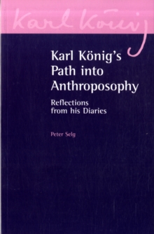 Karl Koenig's Path into Anthroposophy : Reflections from his Diaries, Paperback / softback Book Karl Koenig's Path into Anthroposophy : Reflections from his Diaries, Paperback / softback Book