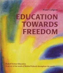 Education Towards Freedom : Rudolf Steiner Education - A Survey of the Work of Waldorf Schools Throughout the World, Paperback Book Education Towards Freedom : Rudolf Steiner Education - A Survey of the Work of Waldorf Schools Throughout the World, Paperback Book